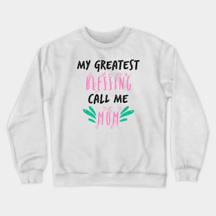 My Greatest Blessing Call Me Mom Crewneck Sweatshirt